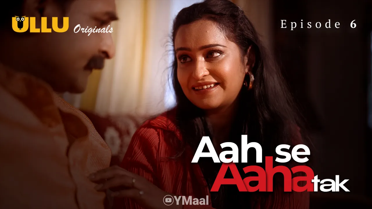 Aah Se Aaha Tak Episode 6 (18+ Web Series) » ULLU » webxmaza.org