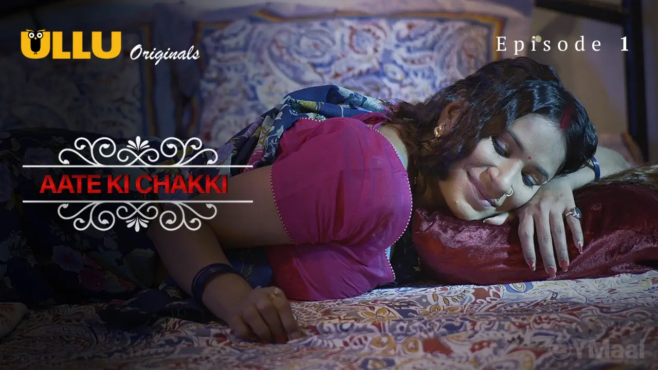 Aate Ki Chakki Episode 1 (18+ Web Series) » ULLU » webxmaza.org