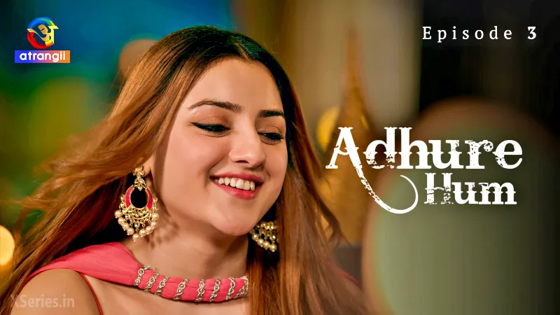 Adhure Hum Episode 3 (18+ Web Series) » Atrangii » webxmaza.org