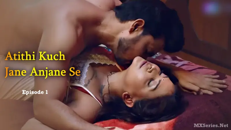 Atithi Kuch Jane Anjane Se Episode 1 (18+ Web Series) » Digi Movieplex » webxmaza.org
