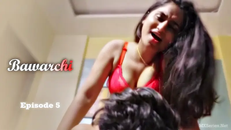 Bawarchi Episode 5 (18+ Web Series) » AahaFlix » webxmaza.org