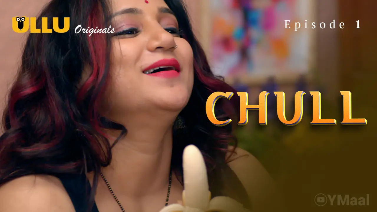 Chull Episode 1 (18+ Web Series) » ULLU