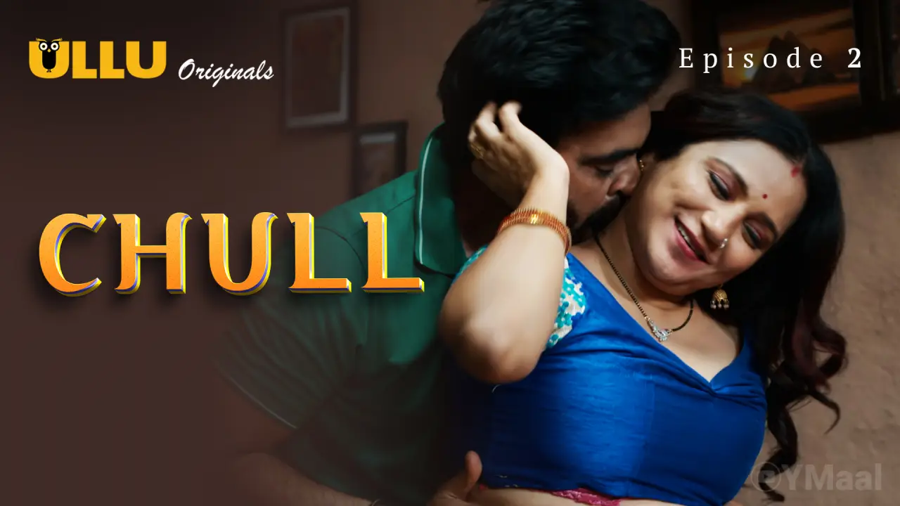 Chull Episode 2 (18+ Web Series) » ULLU