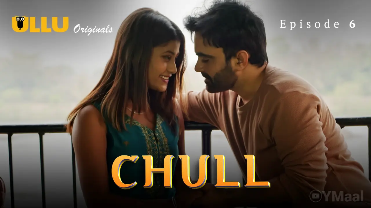 Chull Episode 6 (18+ Web Series) » ULLU