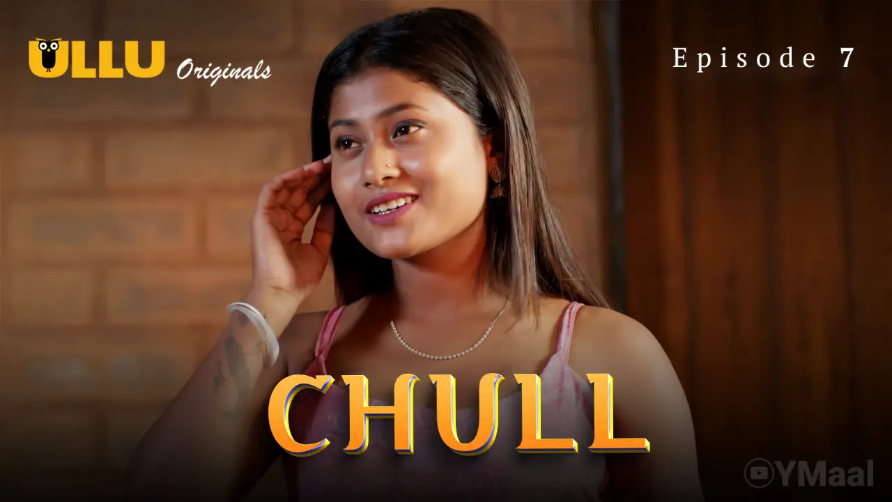 Chull Episode 7 (18+ Web Series) » ULLU