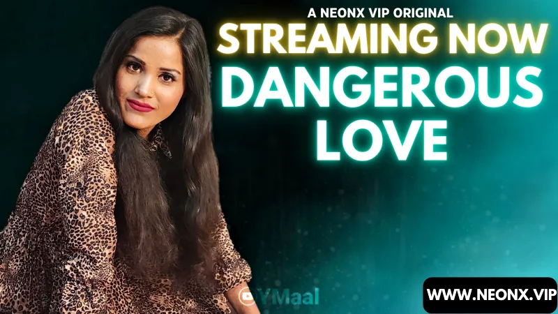 Watch Dangerous Love Uncut Web Series (NEONX) » webxmaza.org