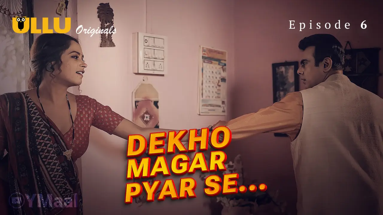 Dekho Magar Pyar Se Episode 6 (18+ Web Series) » ULLU » webxmaza.org