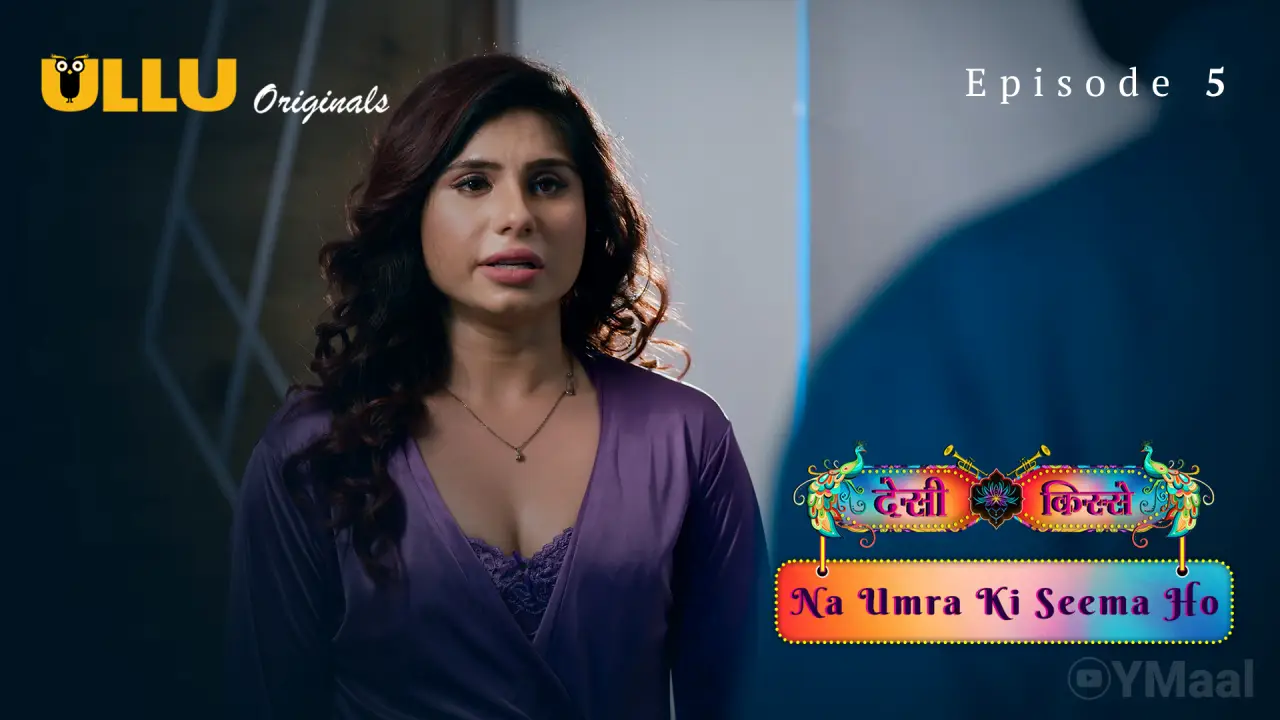 Desi Kisse Na Umra Ki Seema Ho Episode 5 (18+ Web Series) » ULLU » webxmaza.org