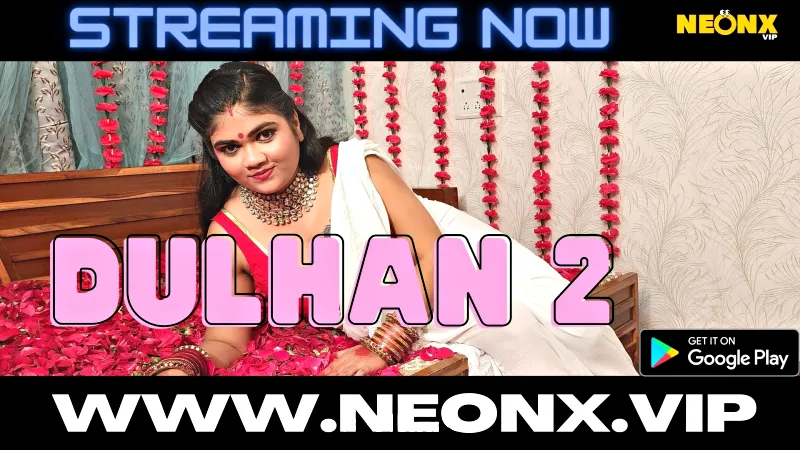 Watch Dulhan 2 Uncut Web Series (NEONX) » webxmaza.org
