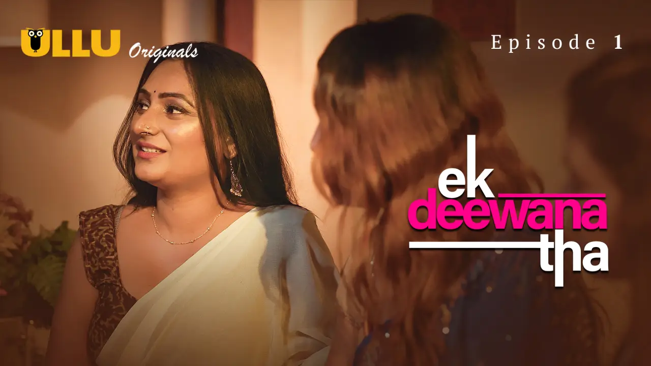 Ek Deewana Tha Episode 1 (18+ Web Series) » ULLU