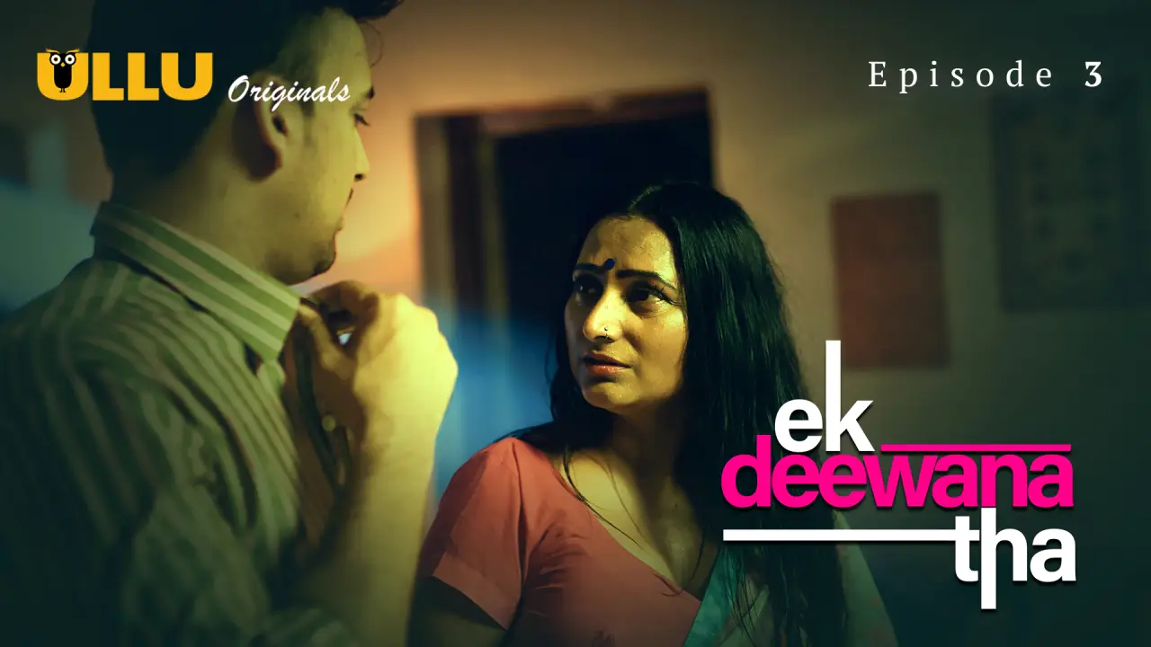 Ek Deewana Tha Episode 3 (18+ Web Series) » ULLU