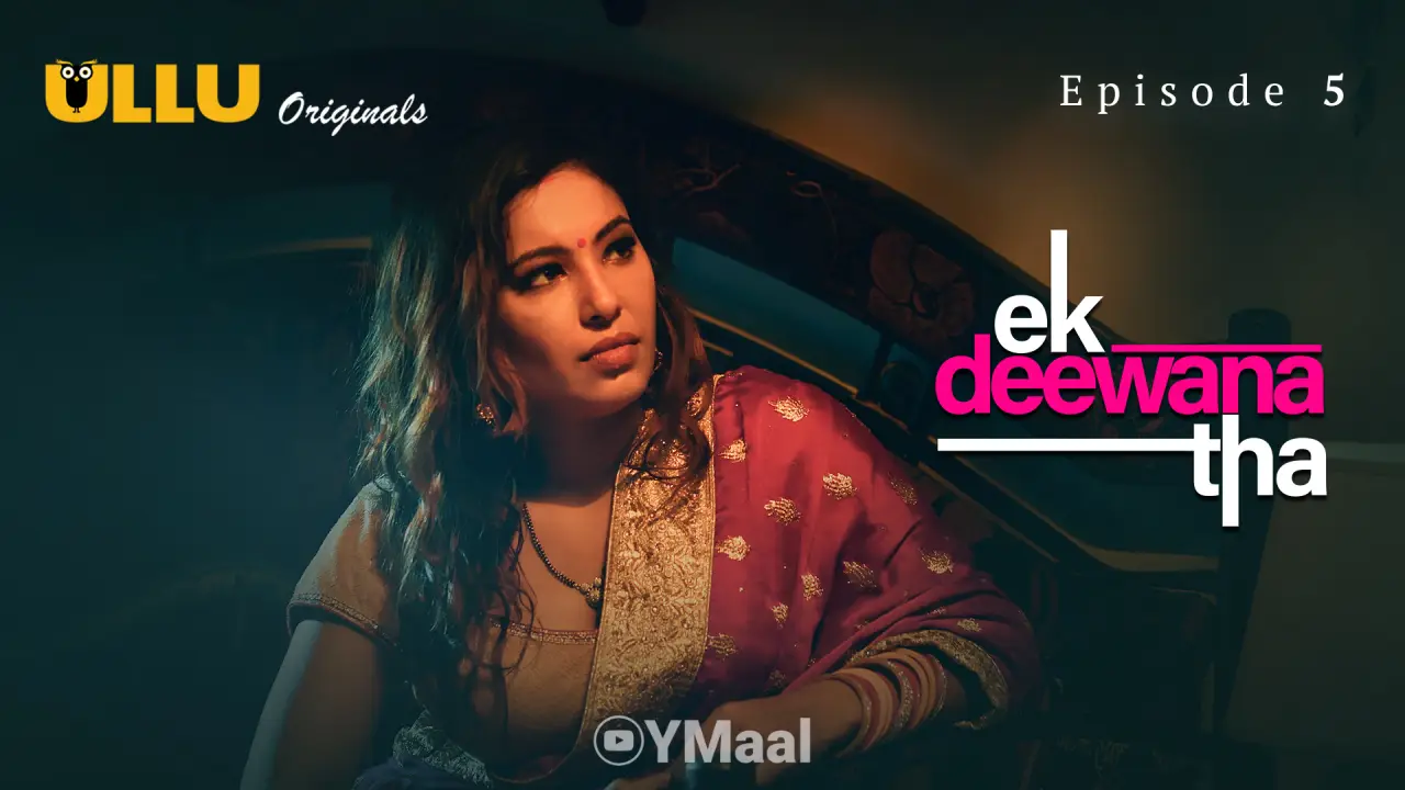 Ek Deewana Tha Episode 5 (18+ Web Series) » ULLU