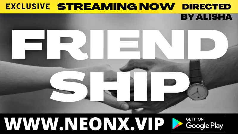 Watch Friendship Uncut Web Series (NEONX) » webxmaza.org