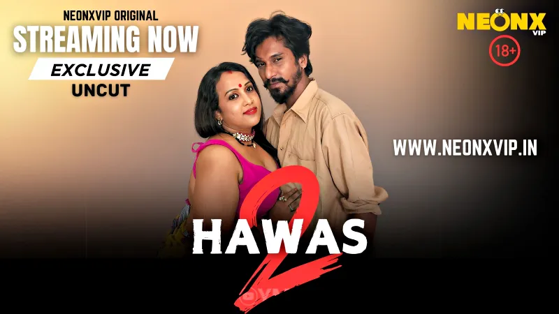 Watch Hawas 2 Uncut Web Series (NEONX) » webxmaza.org