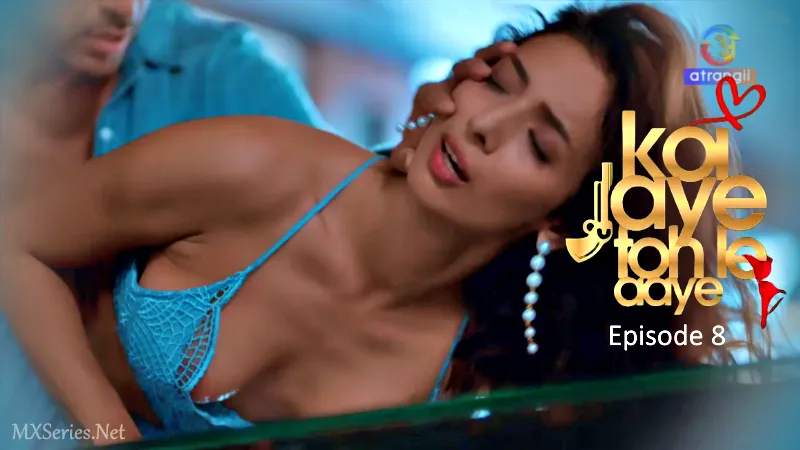 Koi Jaye Toh Le Aaye Episode 8 (18+ Web Series) » Atrangii » webxmaza.org