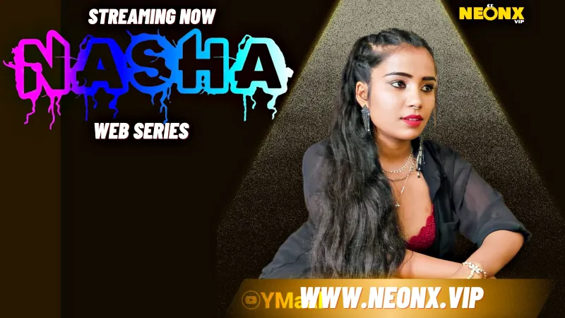 Watch Nasha Uncut Web Series (NEONX) » webxmaza.org