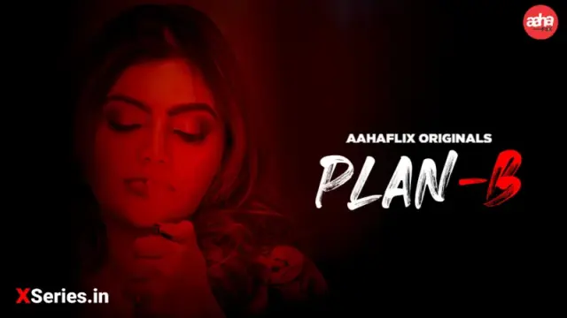 Plan B (18+ Web Series) » AahaFlix » webxmaza.org