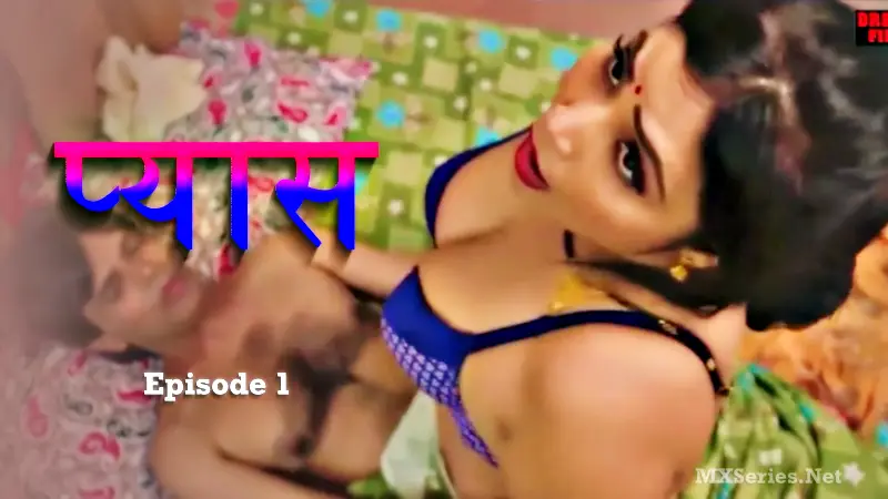 Pyaas Episode 1 (18+ Web Series) » Dreams Films » webxmaza.org