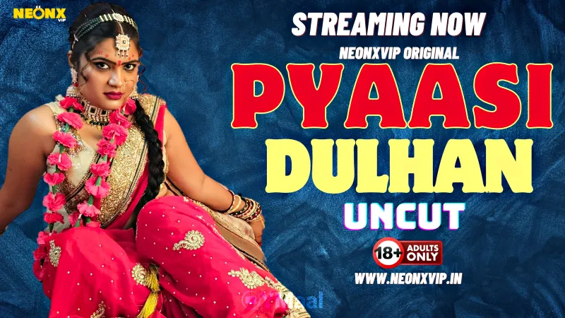 Watch Pyaasi Dulhan Uncut Web Series (NEONX) » webxmaza.org