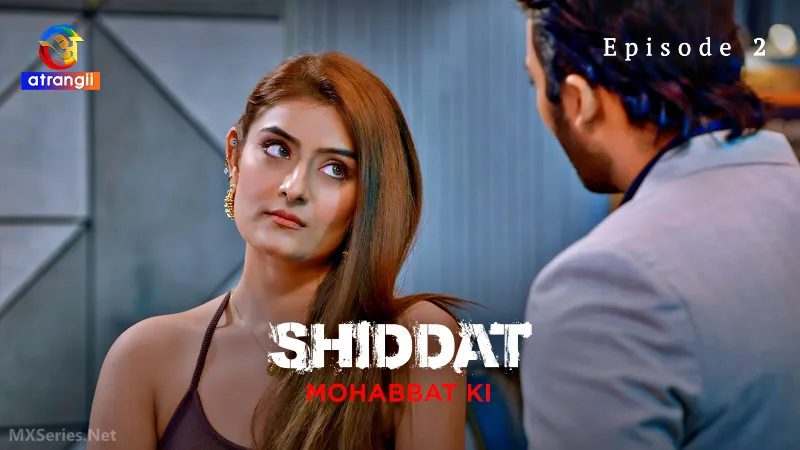 Shiddat Mohabbat Ki Episode 2 (18+ Web Series) » Atrangii » webxmaza.org