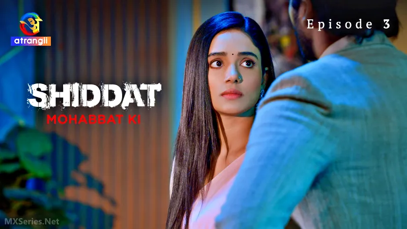 Shiddat Mohabbat Ki Episode 3 (18+ Web Series) » Atrangii » webxmaza.org