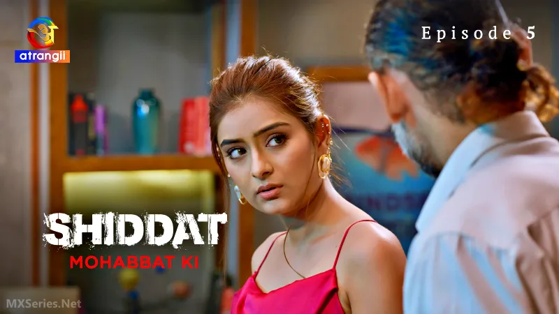 Shiddat Mohabbat Ki Episode 5 (18+ Web Series) » Atrangii » webxmaza.org
