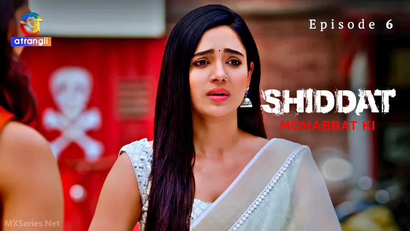 Shiddat Mohabbat Ki Episode 6 (18+ Web Series) » Atrangii » webxmaza.org