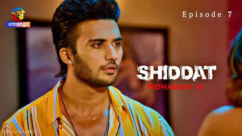 Shiddat Mohabbat Ki Episode 7 (18+ Web Series) » Atrangii » webxmaza.org