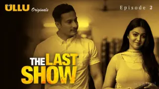 The Last Show Episode 2 (18+ Web Series) » ULLU » webxmaza.org