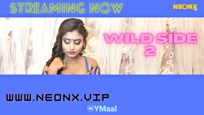 Watch Wild Side 2 Uncut Web Series (NEONX) » webxmaza.org